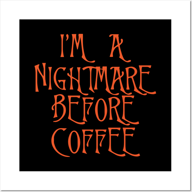 I'm A Nightmare Before Coffee Wall Art by DragonTees